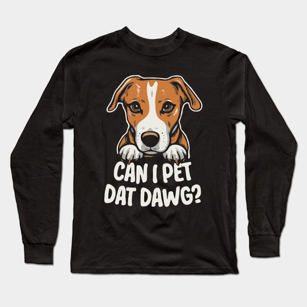 Can I Pet Dat Dawg? Funny Long Sleeve T-Shirt by Chrislkf